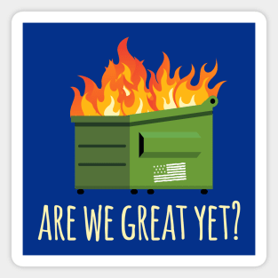 Are We Great Yet? Anti-Trump Dumpster Magnet